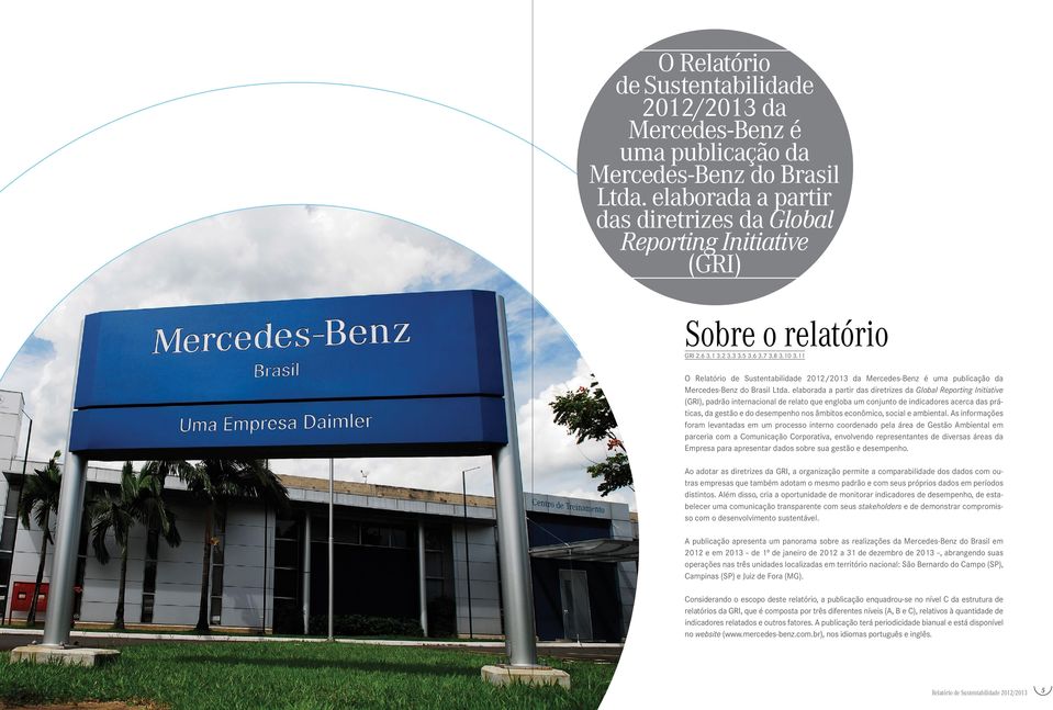 11  elaborada a partir das diretrizes da Global Reporting Initiative (GRI), padrão internacional de relato que engloba um conjunto de indicadores acerca das práticas, da gestão e do desempenho nos