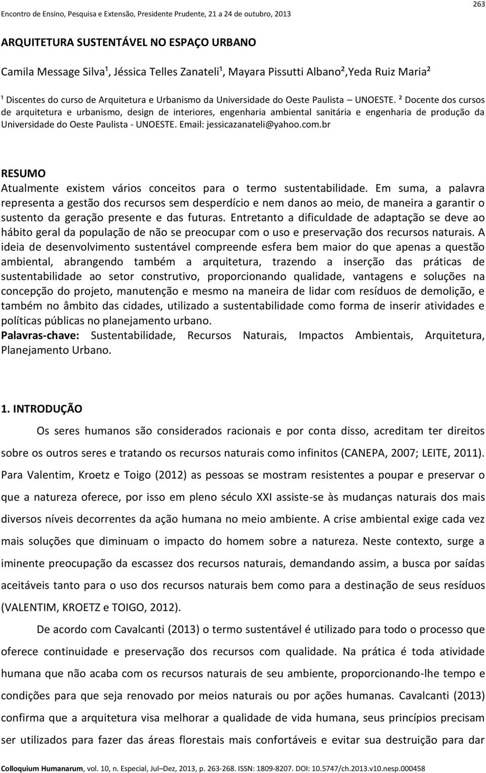 Email: jessicazanateli@yahoo.com.br RESUMO Atualmente existem vários conceitos para o termo sustentabilidade.