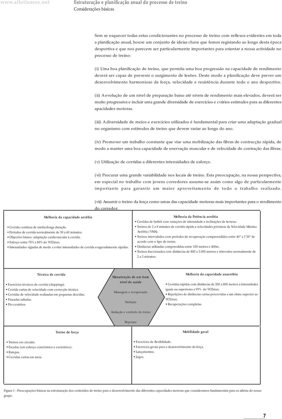 Sem se esquecer todas estas condicionantes no processo de treino com reflexos evidentes em toda a planificação anual, houve um conjunto de ideias chave que fomos registando ao longo desta época