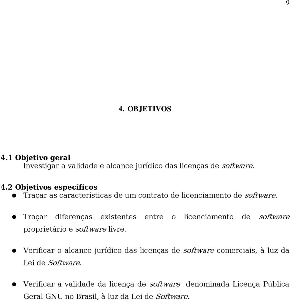 Verificar o alcance jurídico das licenças de software comerciais, à luz da Lei de Software.