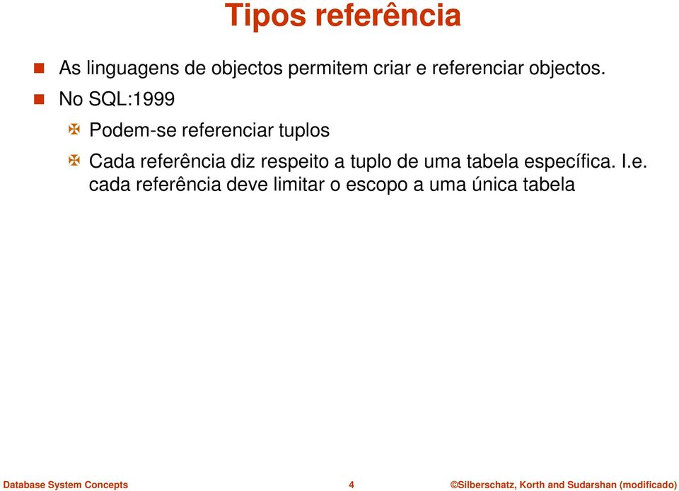 No SQL:1999 Podem-se referenciar tuplos Cada referência diz