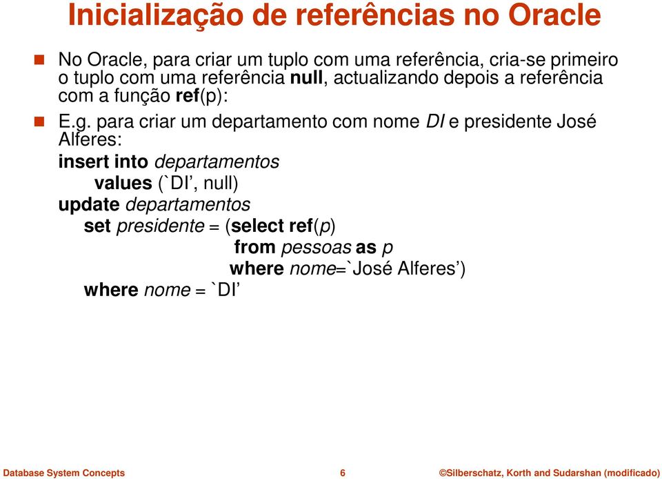 para criar um departamento com nome DI e presidente José Alferes: insert into departamentos values (`DI,