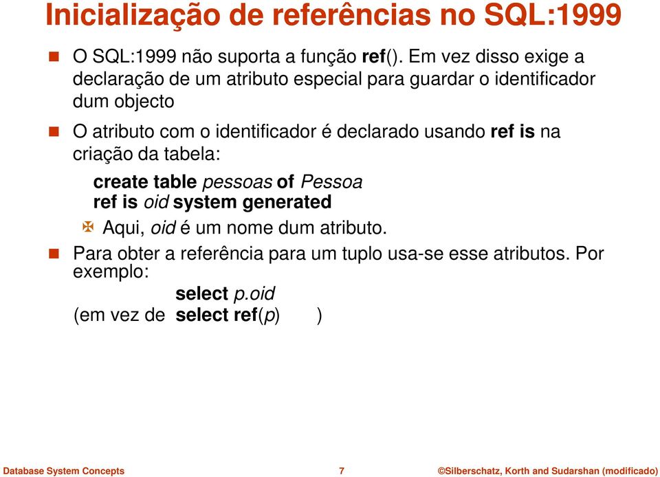 identificador é declarado usando ref is na criação da tabela: create table pessoas of Pessoa ref is oid system