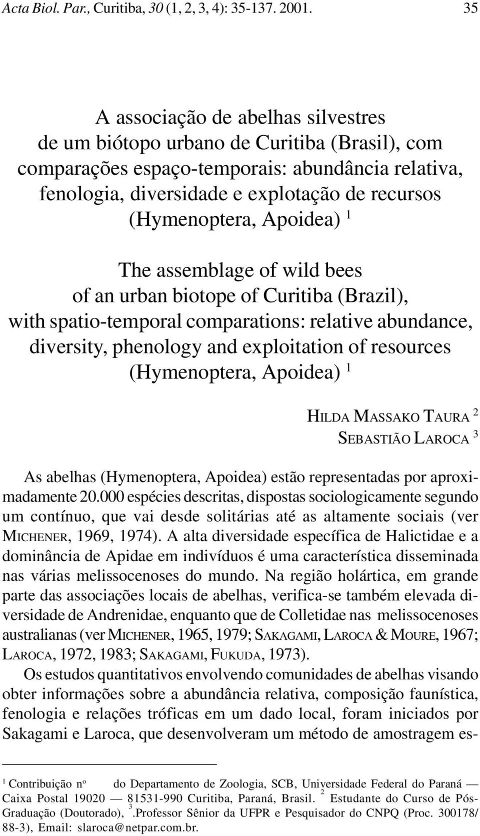 Apoidea) 1 The assemblage of wild bees of an urban biotope of Curitiba (Brazil), with spatio-temporal comparations: relative abundance, diversity, phenology and exploitation of resources