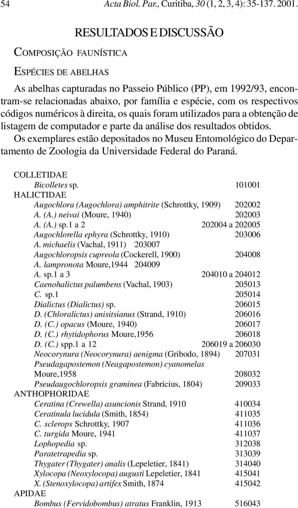 códigos numéricos à direita, os quais foram utilizados para a obtenção de listagem de computador e parte da análise dos resultados obtidos.