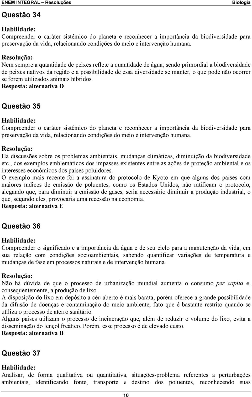 , dos exemplos emblemáticos dos impasses existentes entre as ações de proteção ambiental e os interesses econômicos dos países poluidores.