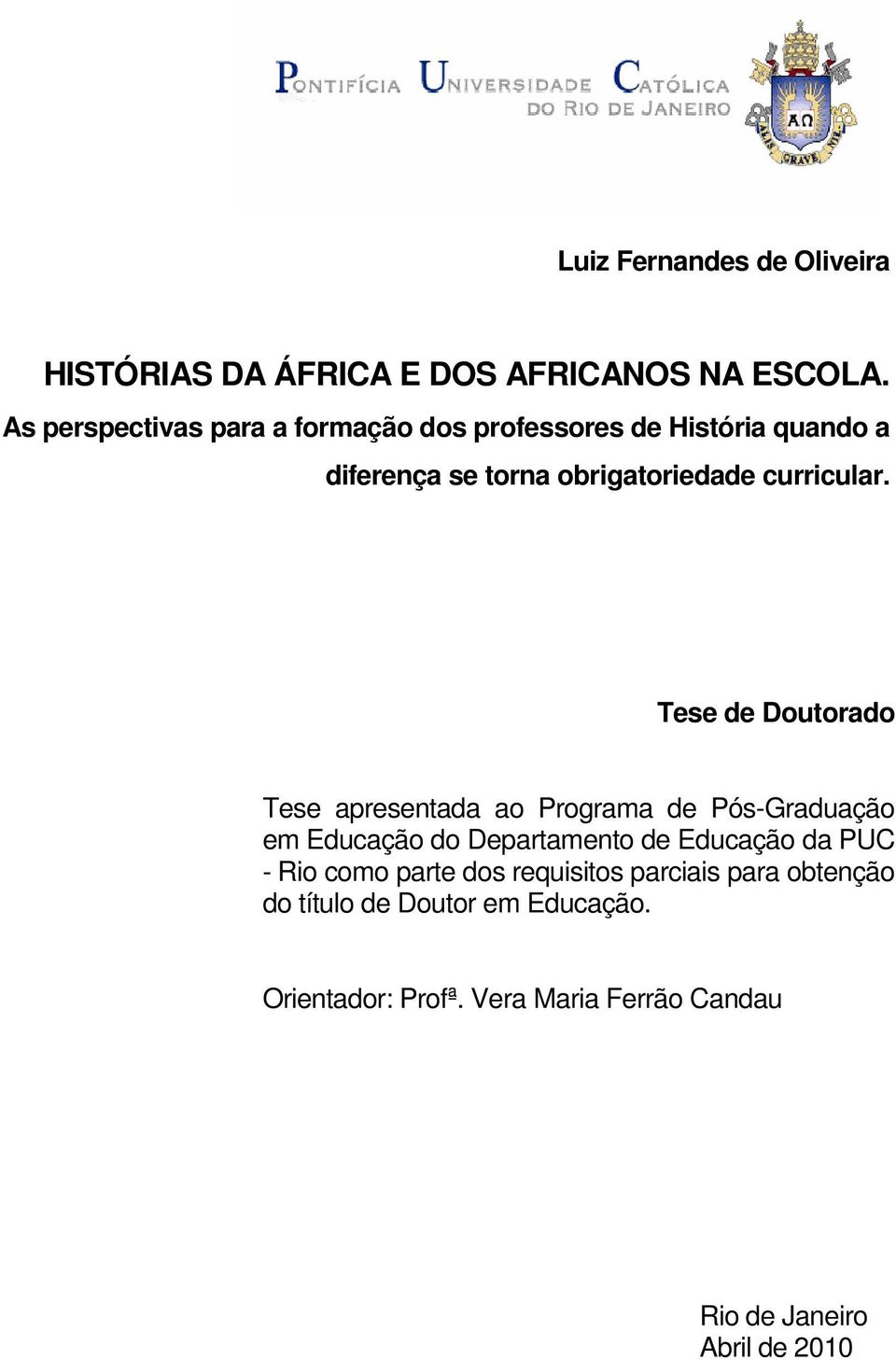 Tese de Doutorado Tese apresentada ao Programa de Pós-Graduação em Educação do Departamento de Educação da PUC -