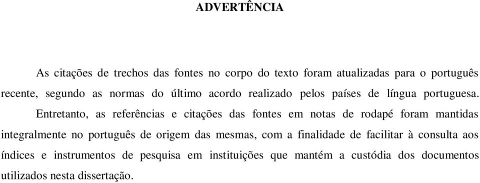 Entretanto, as referências e citações das fontes em notas de rodapé foram mantidas integralmente no português de origem