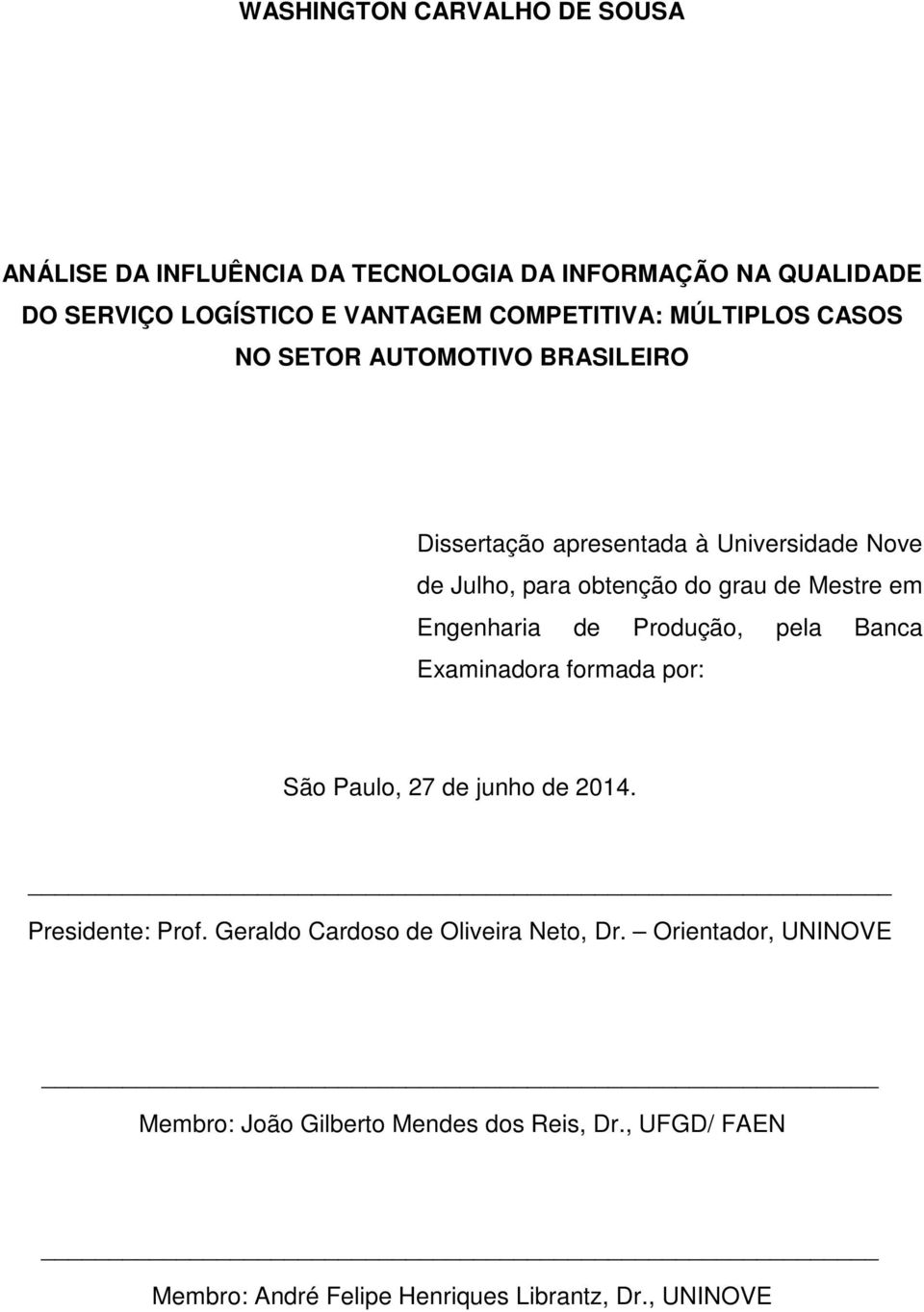 Engenharia de Produção, pela Banca Examinadora formada por: São Paulo, 27 de junho de 2014. Presidente: Prof.