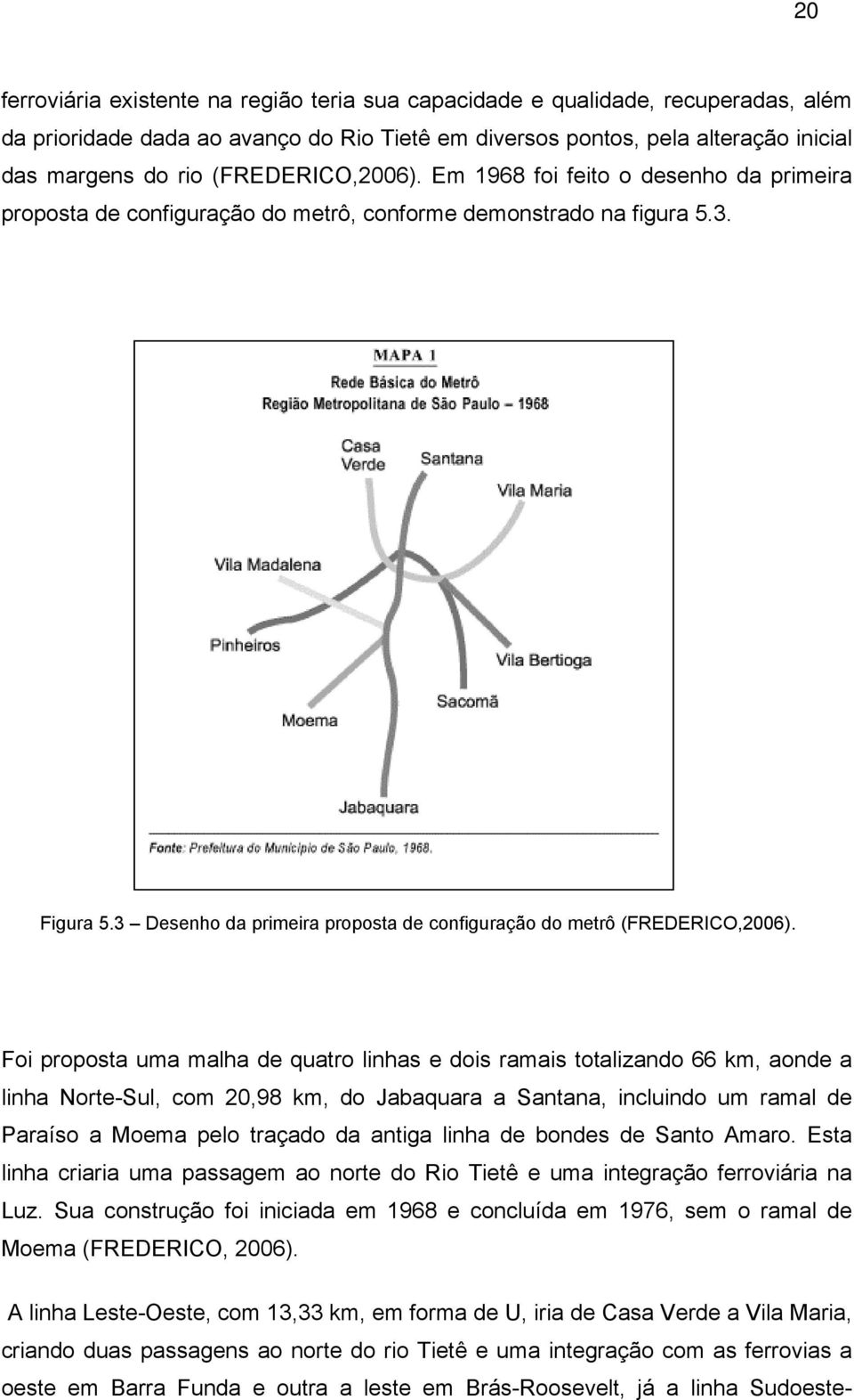 3 Desenho da primeira proposta de configuração do metrô (FREDERICO,2006).