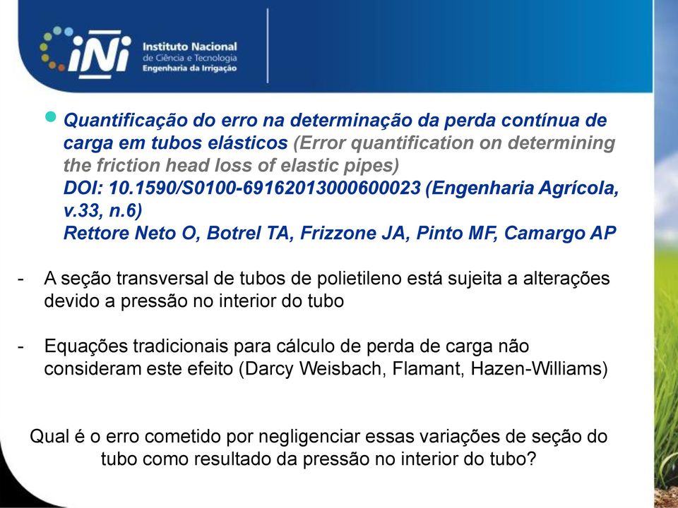 6) Rettore Neto O, Botrel TA, Frizzone JA, Pinto MF, Camargo AP - A seção transversal de tubos de polietileno está sujeita a alterações devido a pressão no