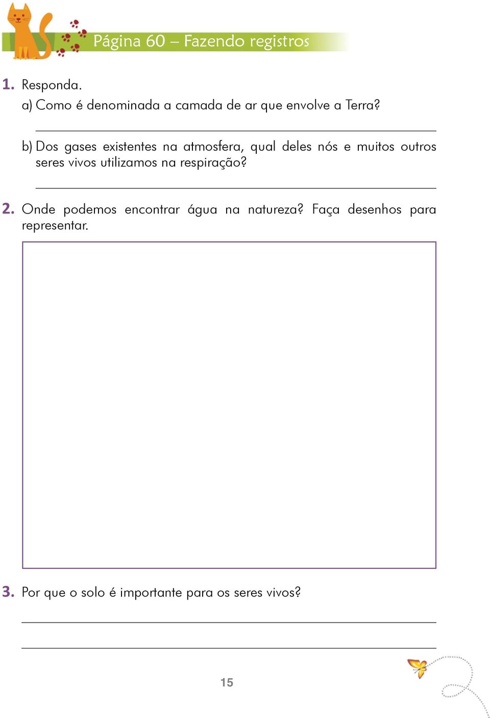 b) Dos gases existentes na atmosfera, qual deles nós e muitos outros seres vivos