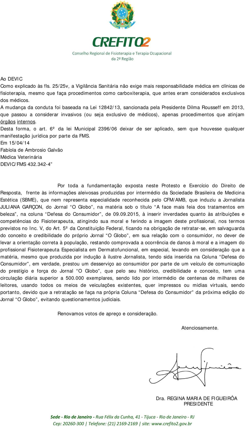 A mudança da conduta foi baseada na Lei 12842/13, sancionada pela Presidente Dilma Rousseff em 2013, que passou a considerar invasivos (ou seja exclusivo de médicos), apenas procedimentos que atinjam