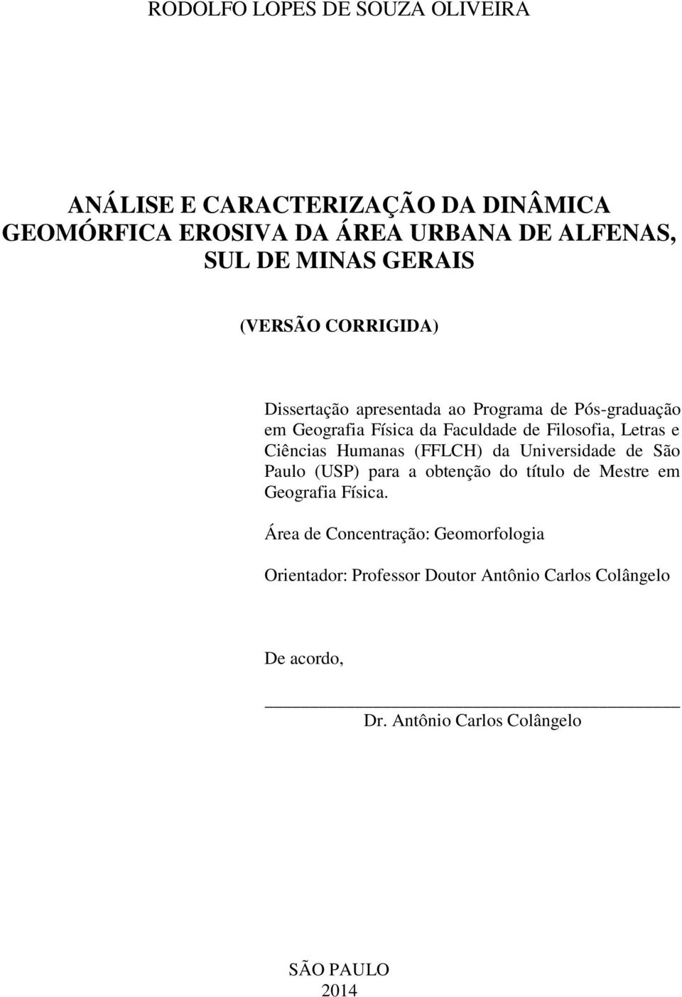 Letras e Ciências Humanas (FFLCH) da Universidade de São Paulo (USP) para a obtenção do título de Mestre em Geografia Física.