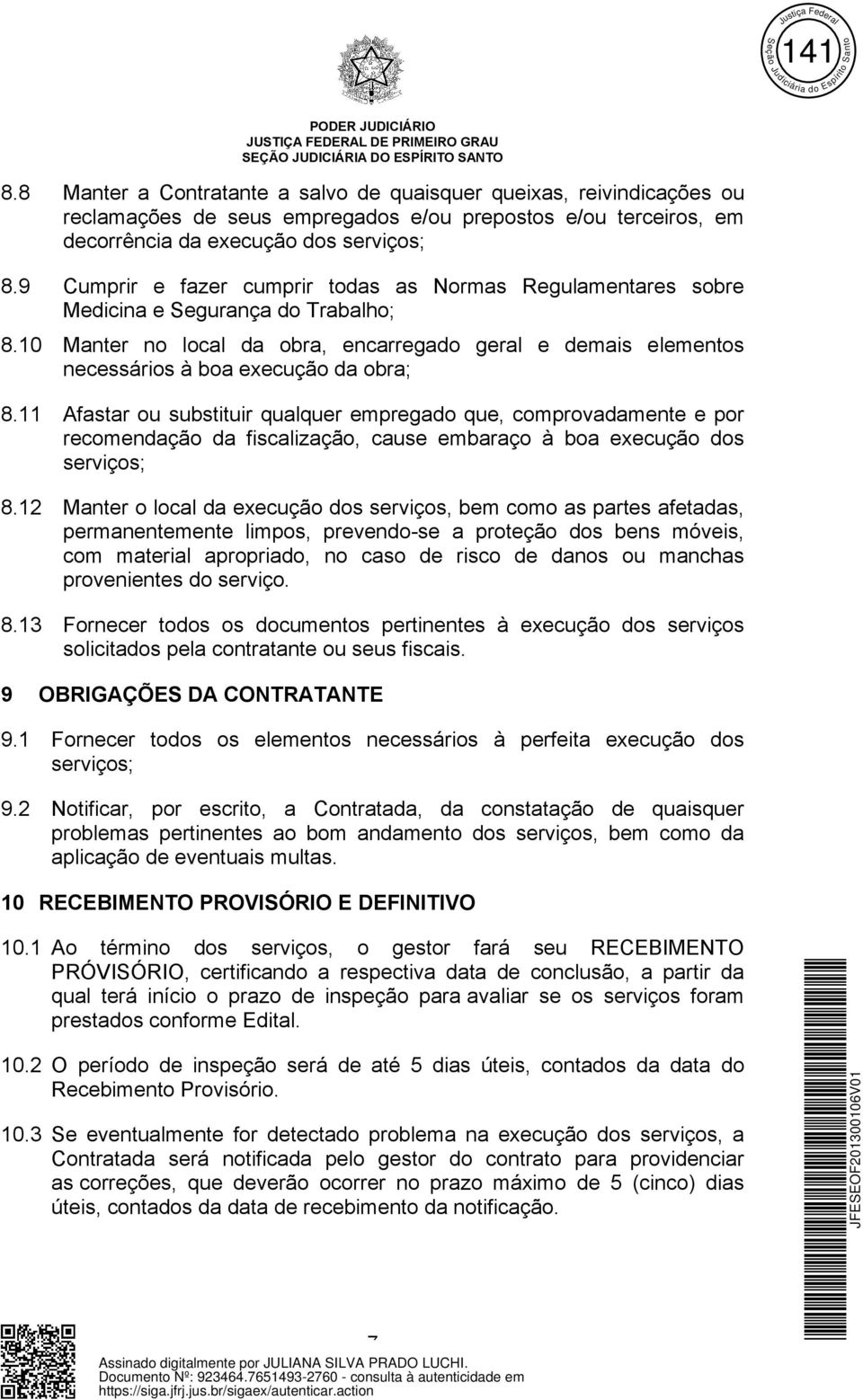 10 Manter no local da obra, encarregado geral e demais elementos necessários à boa execução da obra; 8.