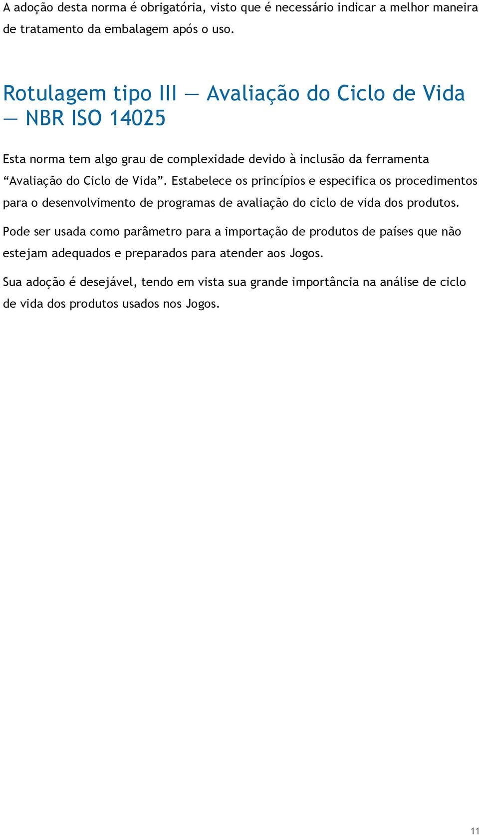 Estabelece os princípios e especifica os procedimentos para o desenvolvimento de programas de avaliação do ciclo de vida dos produtos.