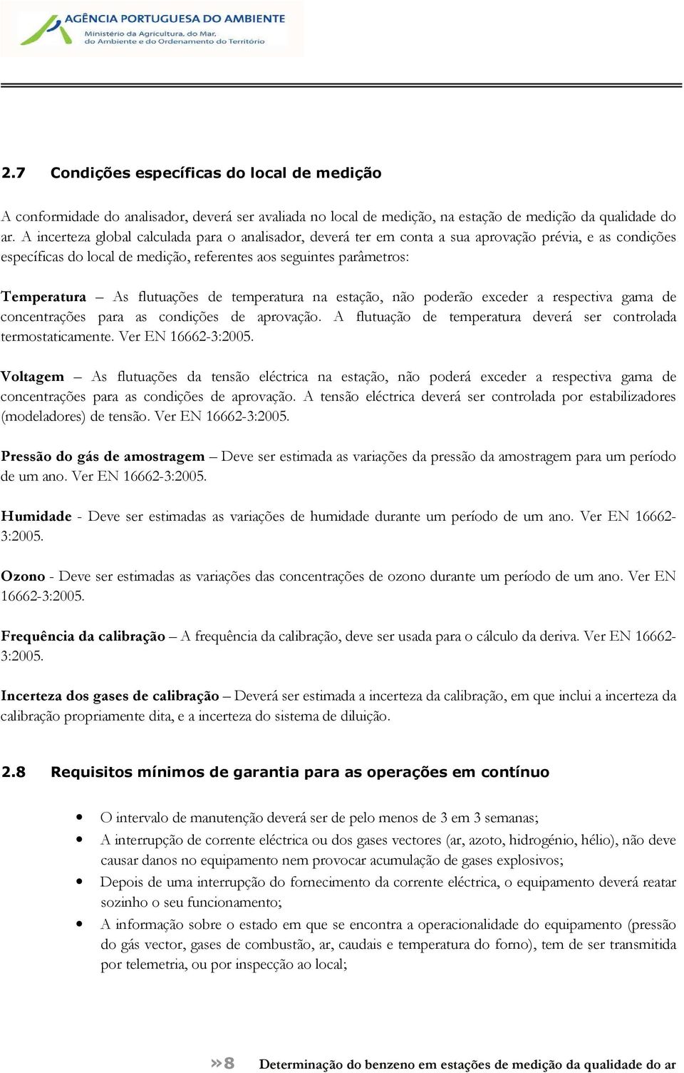 flutuações de temperatura na estação, não poderão exceder a respectiva gama de concentrações para as condições de aprovação. A flutuação de temperatura deverá ser controlada termostaticamente.