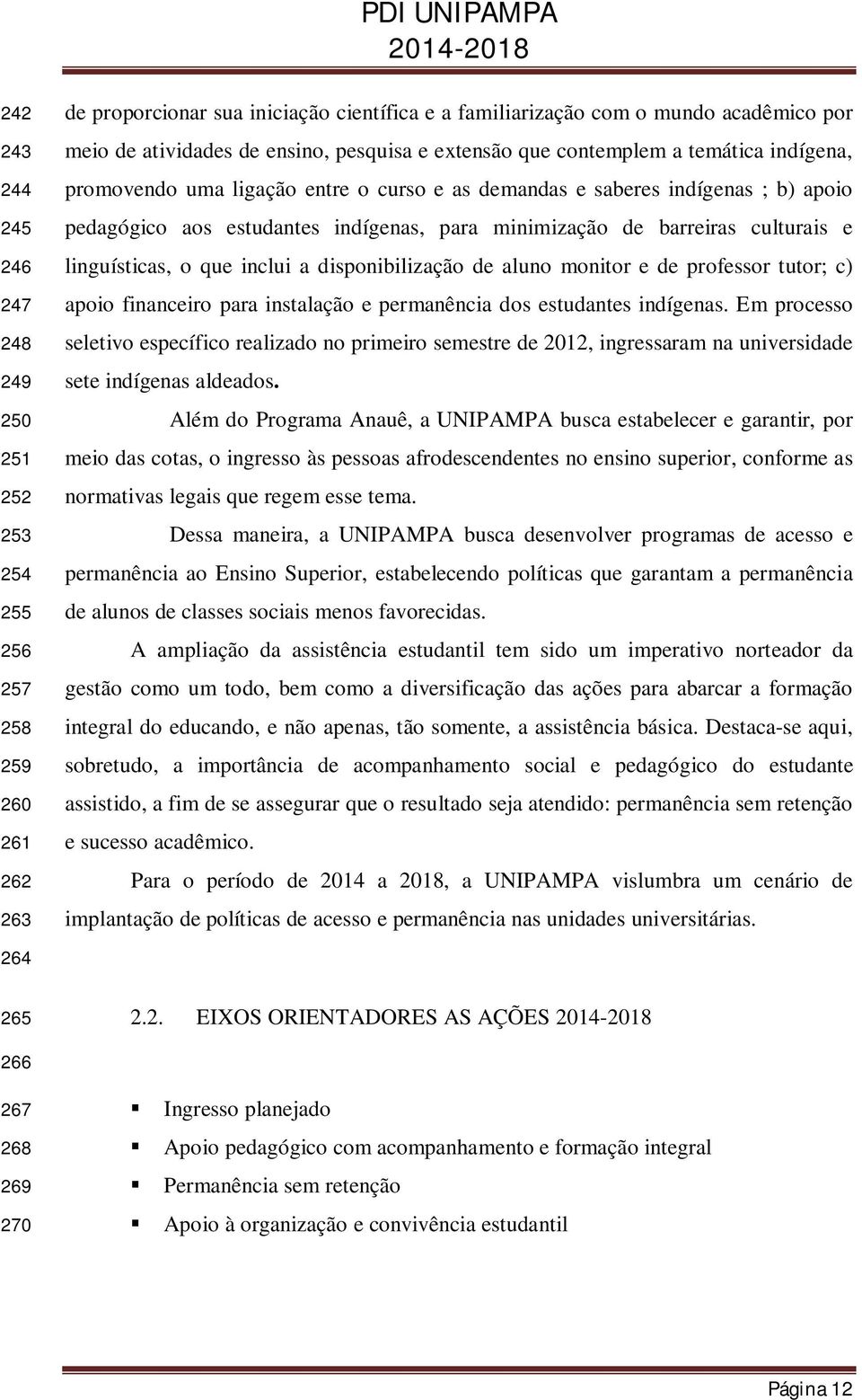 para minimização de barreiras culturais e linguísticas, o que inclui a disponibilização de aluno monitor e de professor tutor; c) apoio financeiro para instalação e permanência dos estudantes