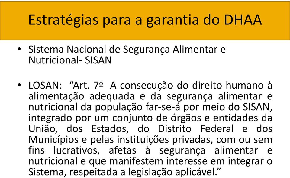 SISAN, integrado por um conjunto de órgãos e entidades da União, dos Estados, do Distrito Federal e dos Municípios e pelas instituições