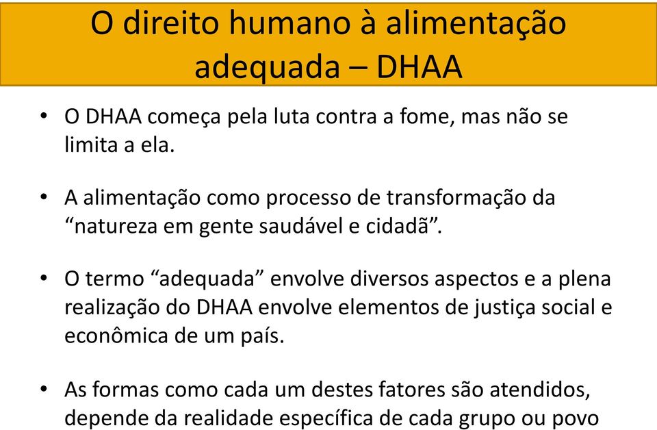 O termo adequada envolve diversos aspectos e a plena realização do DHAA envolve elementos de justiça social