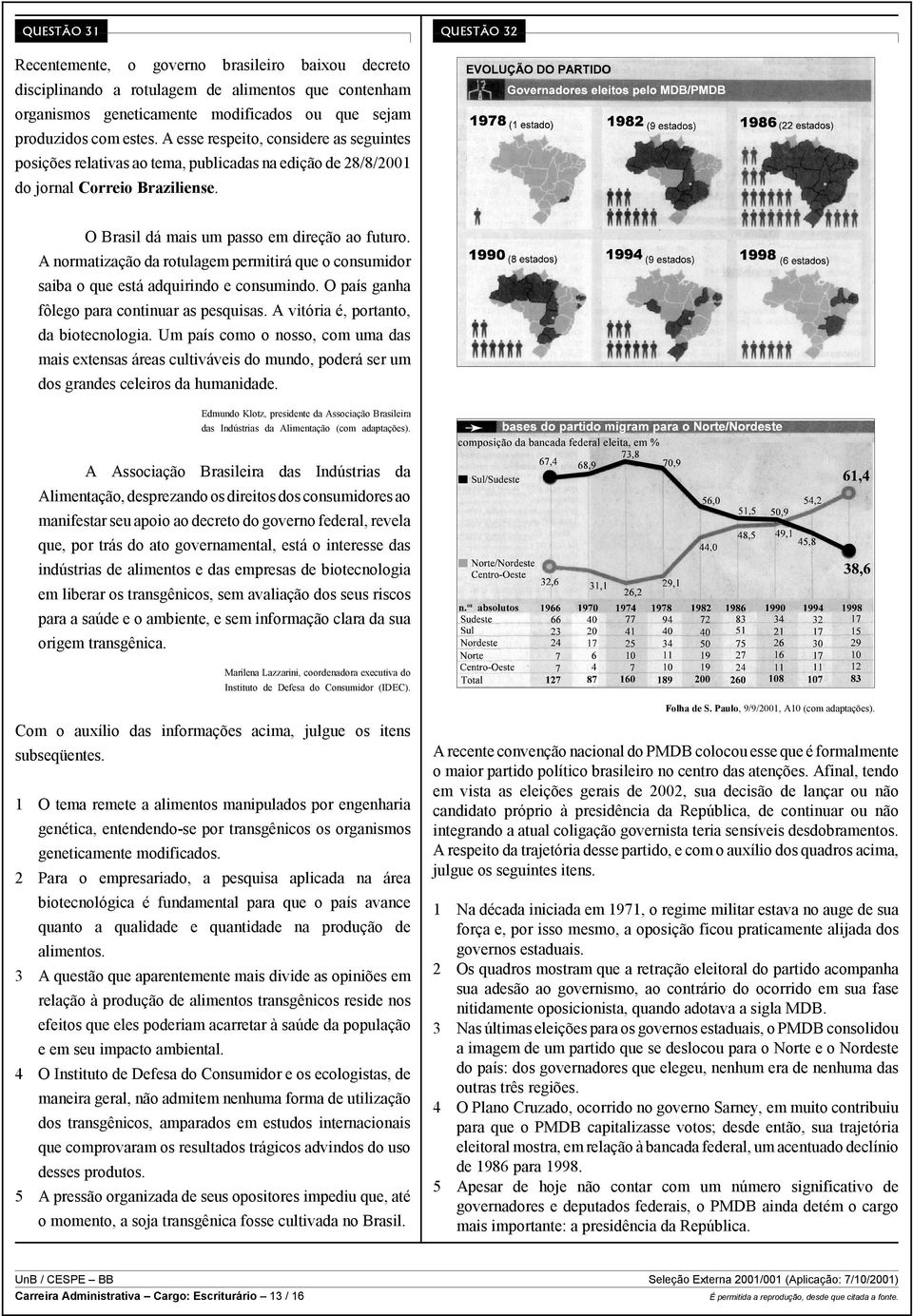 A normatização da rotulagem permitirá que o consumidor saiba o que está adquirindo e consumindo. O país ganha fôlego para continuar as pesquisas. A vitória é, portanto, da biotecnologia.