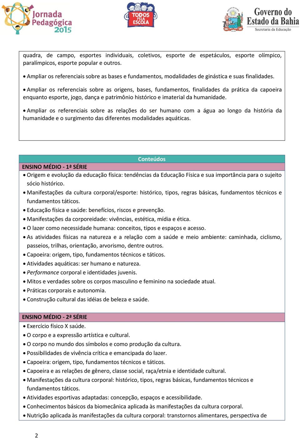 Ampliar os referenciais sobre as origens, bases, fundamentos, finalidades da prática da capoeira enquanto esporte, jogo, dança e patrimônio histórico e imaterial da humanidade.