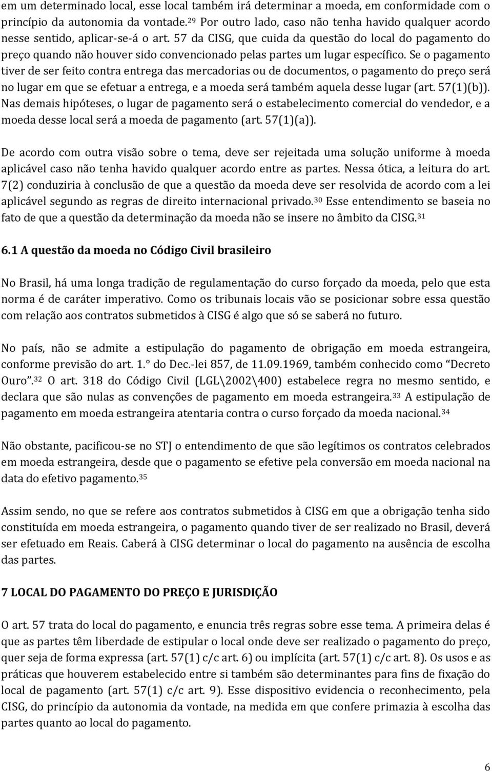 57 da CISG, que cuida da questão do local do pagamento do preço quando não houver sido convencionado pelas partes um lugar específico.