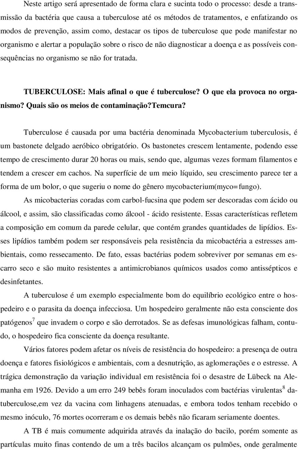 tratada. TUBERCULOSE: Mais afinal o que é tuberculose? O que ela provoca no organismo? Quais são os meios de contaminação?temcura?