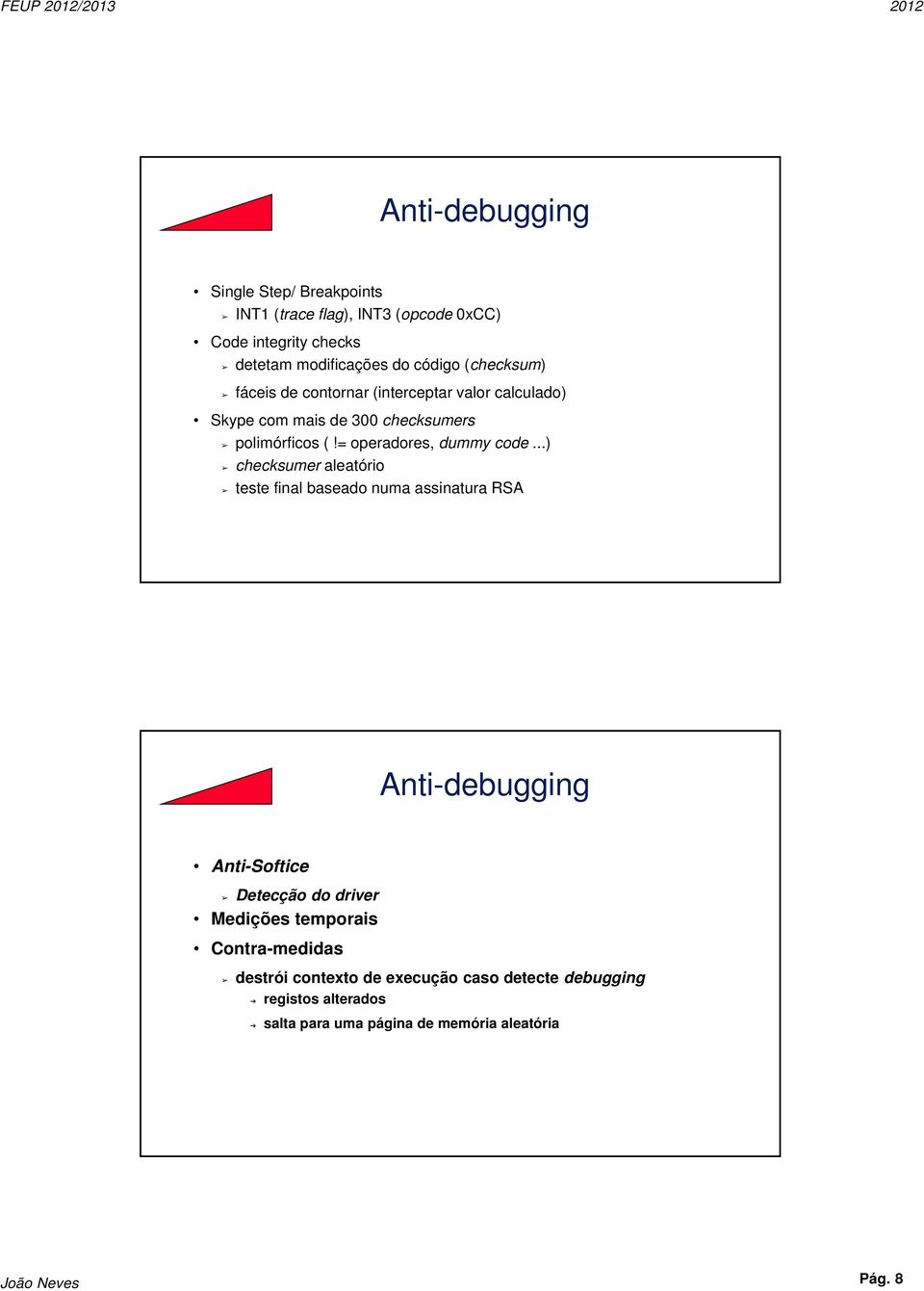 ..) checksumer aleatório teste final baseado numa assinatura RSA Anti-debugging Anti-Softice Detecção do driver Medições temporais