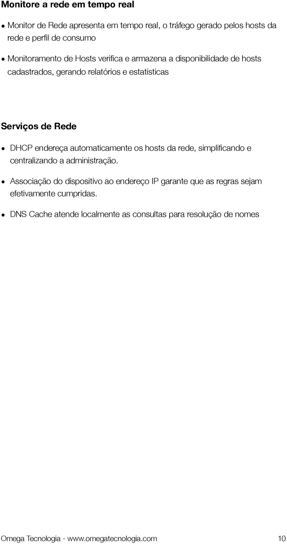 endereça automaticamente os hosts da rede, simplificando e centralizando a administração.