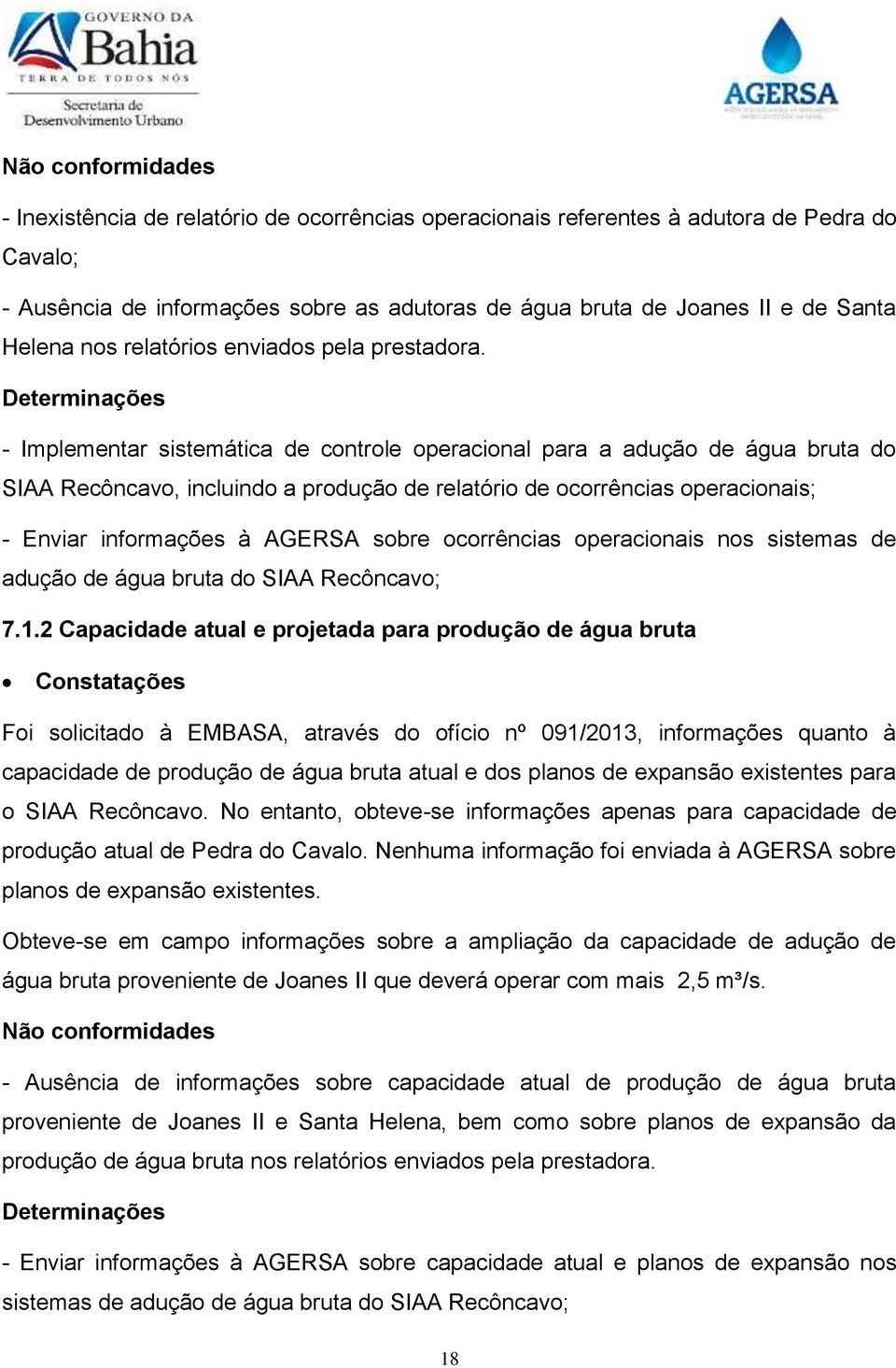 Determinações - Implementar sistemática de controle operacional para a adução de água bruta do SIAA Recôncavo, incluindo a produção de relatório de ocorrências operacionais; - Enviar informações à