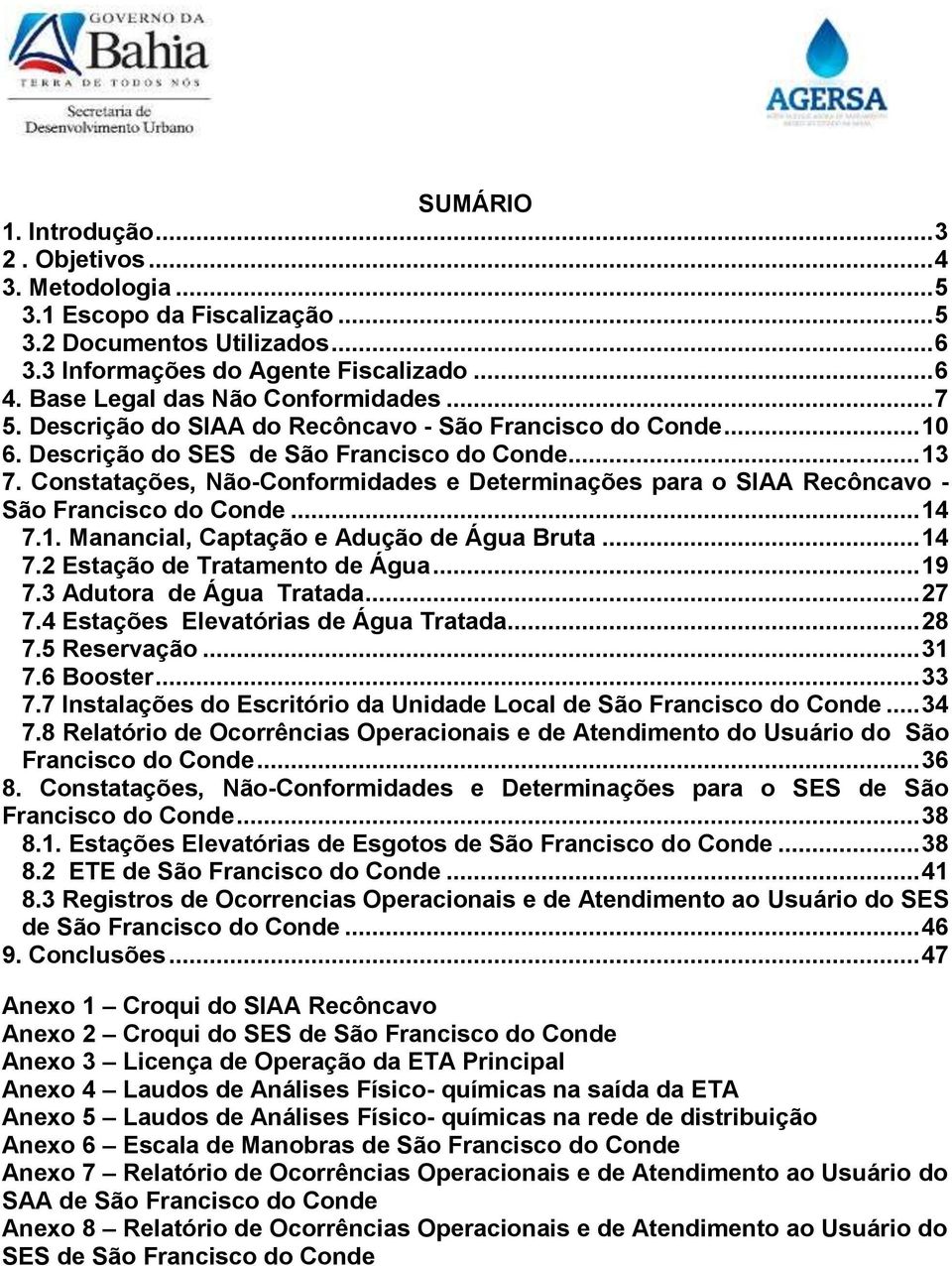 Constatações, Não-Conformidades e Determinações para o SIAA Recôncavo - São Francisco do Conde... 14 7.1. Manancial, Captação e Adução de Água Bruta... 14 7.2 Estação de Tratamento de Água... 19 7.