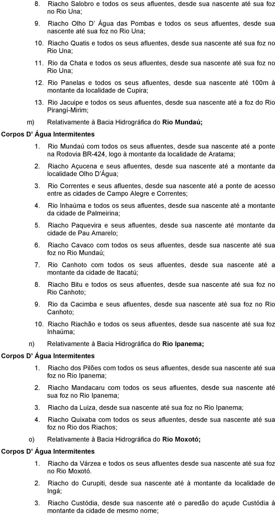 Rio Panelas e todos os seus afluentes, desde sua nascente até 100m à montante da localidade de Cupira; 13.