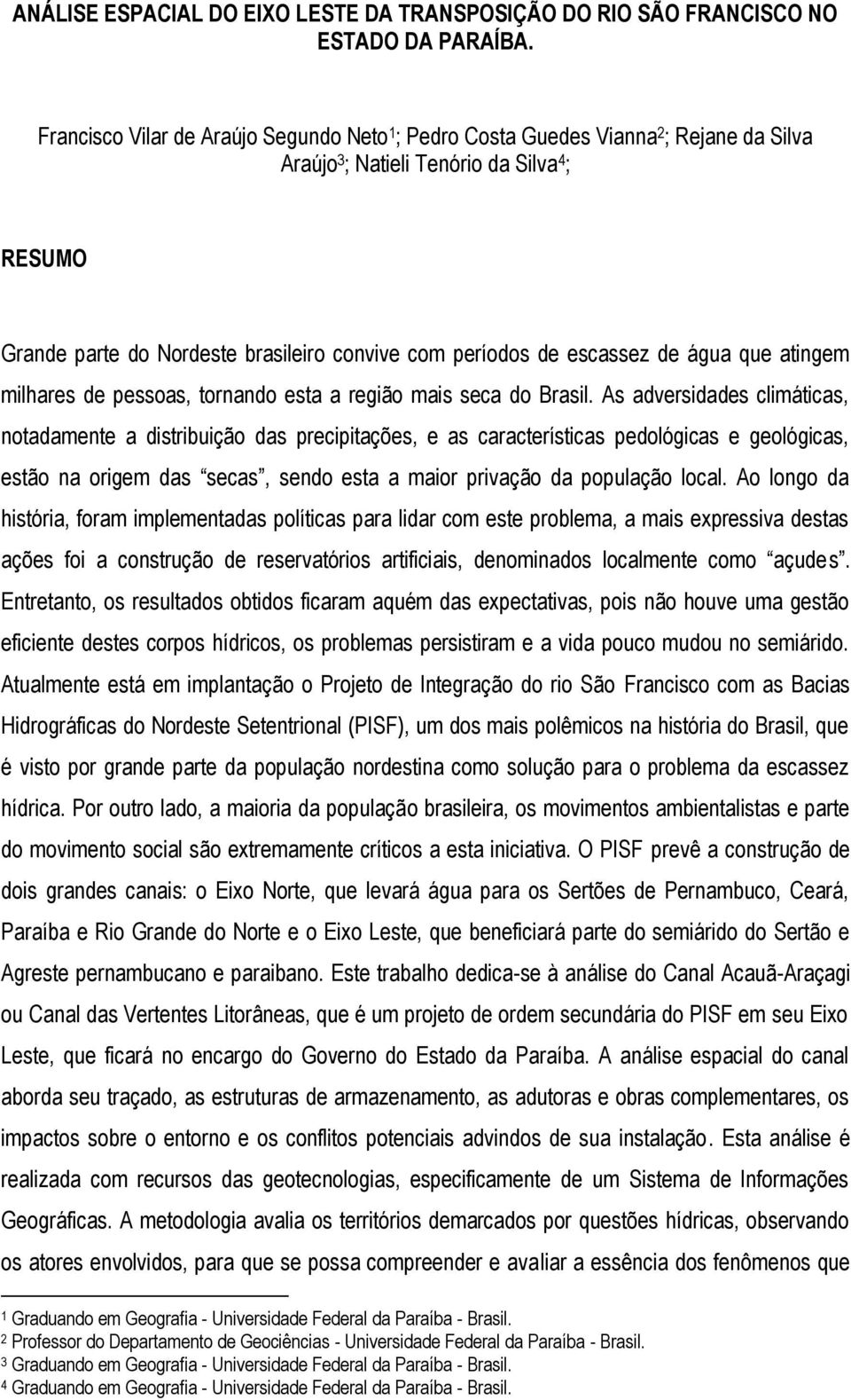 escassez de água que atingem milhares de pessoas, tornando esta a região mais seca do Brasil.