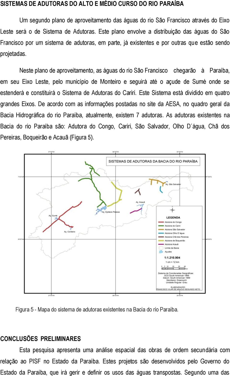 Neste plano de aproveitamento, as águas do rio São Francisco chegarão à Paraíba, em seu Eixo Leste, pelo município de Monteiro e seguirá até o açude de Sumé onde se estenderá e constituirá o Sistema