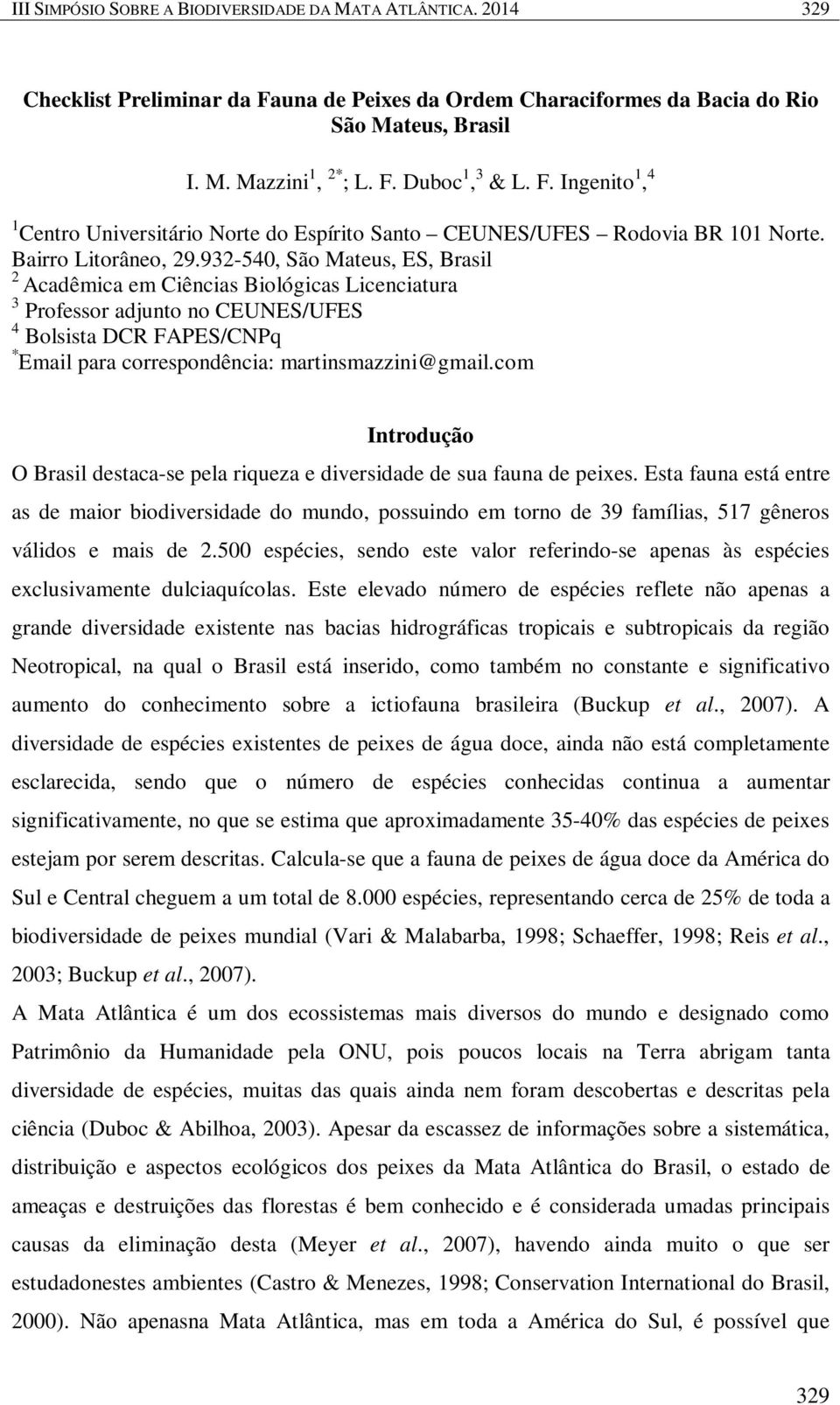 932-540, São Mateus, ES, Brasil 2 Acadêmica em Ciências Biológicas Licenciatura 3 Professor adjunto no CEUNES/UFES 4 Bolsista DCR FAPES/CNPq * Email para correspondência: martinsmazzini@gmail.