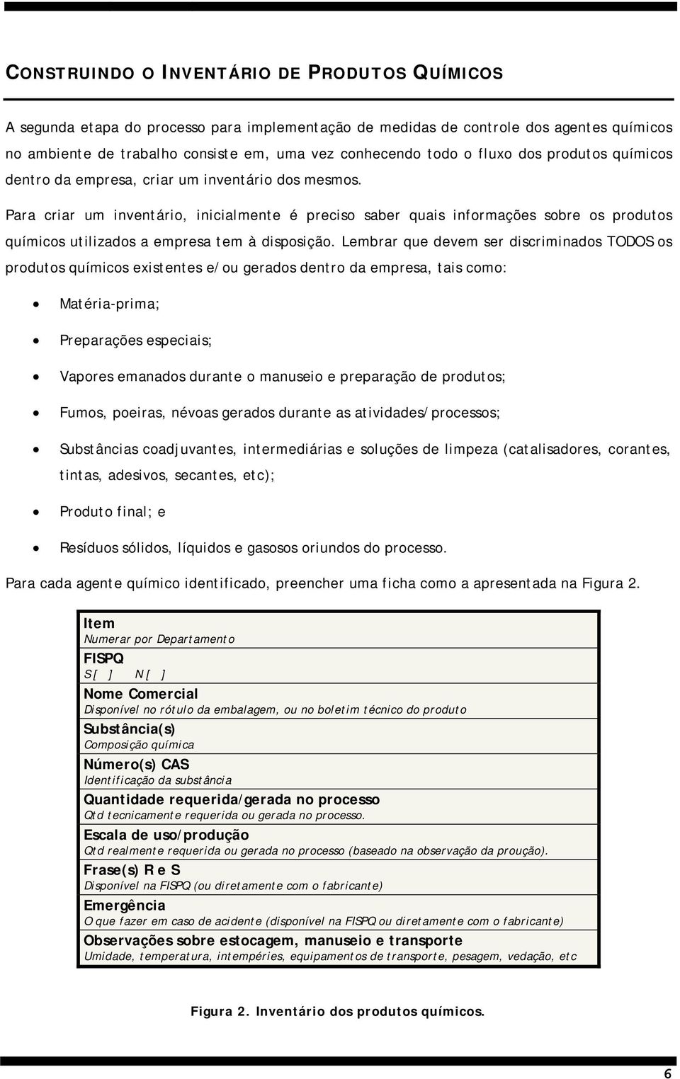 Para criar um inventário, inicialmente é preciso saber quais informações sobre os produtos químicos utilizados a empresa tem à disposição.