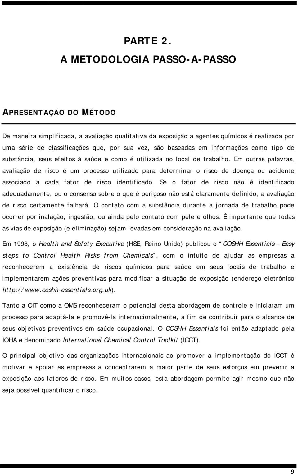 baseadas em informações como tipo de substância, seus efeitos à saúde e como é utilizada no local de trabalho.