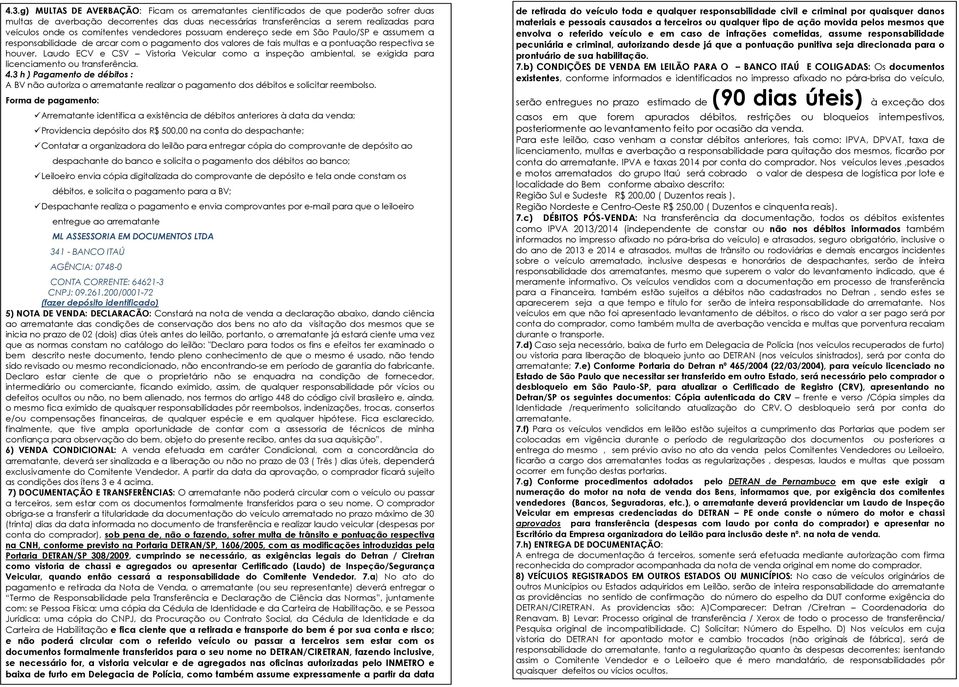 Laudo ECV e CSV Vistoria Veicular como a inspeção ambiental, se exigida para licenciamento ou transferência. 4.