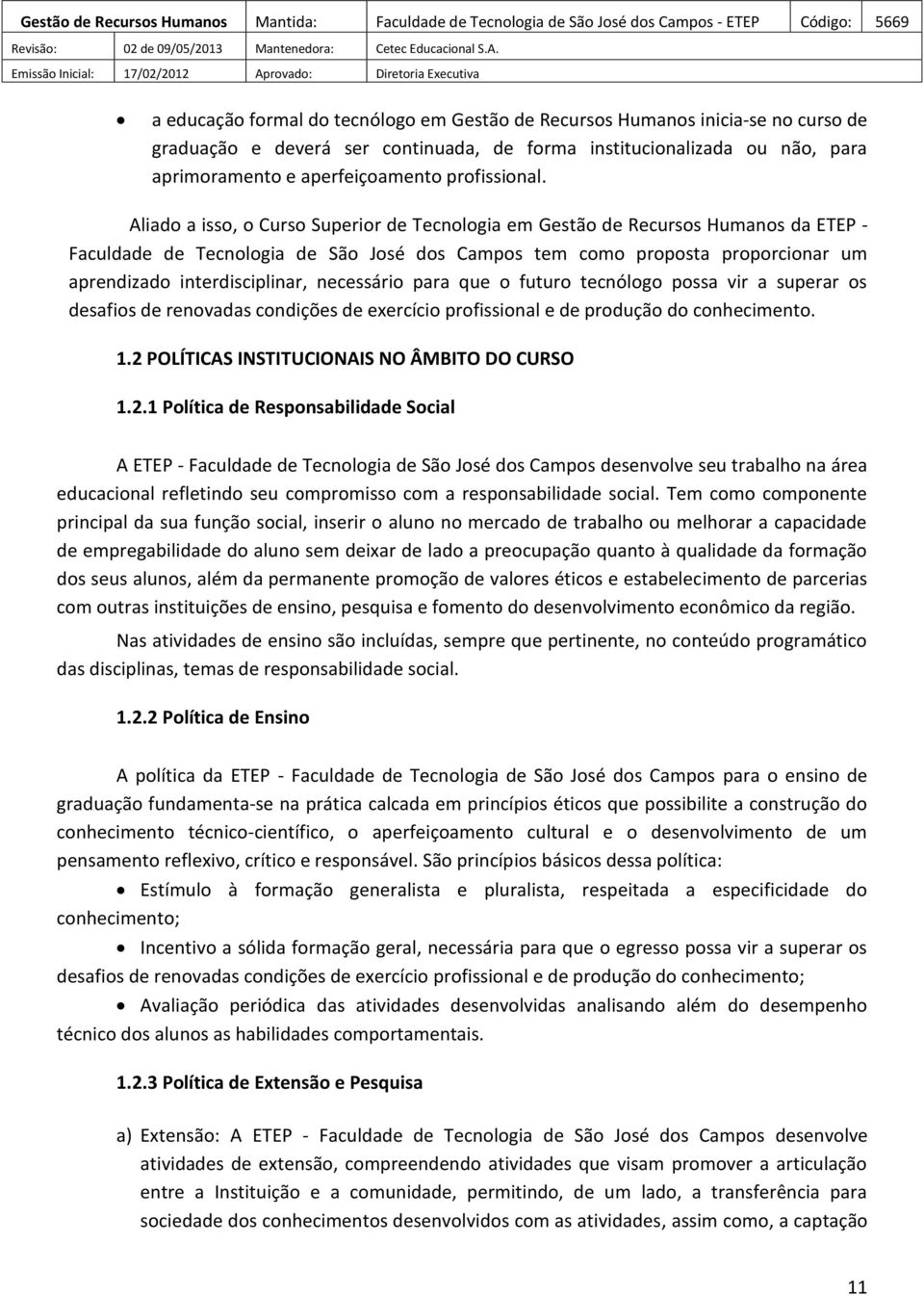 Aliado a isso, o Curso Superior de Tecnologia em Gestão de Recursos Humanos da ETEP - Faculdade de Tecnologia de São José dos Campos tem como proposta proporcionar um aprendizado interdisciplinar,