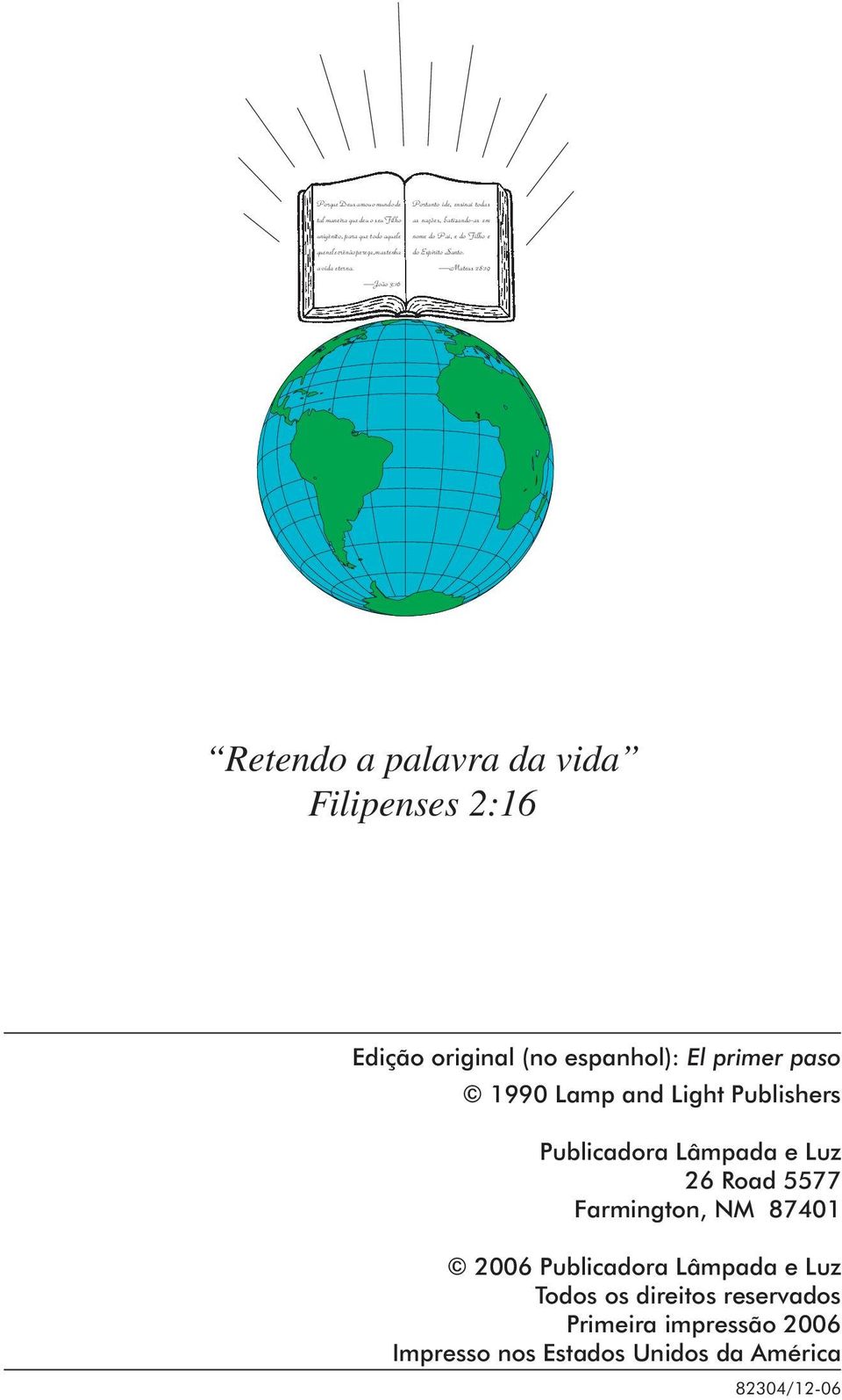 Mateus 28:19 Retendo a palavra da vida Filipenses 2:16 Edição original (no espanhol): El primer paso 1990 Lamp and Light Publishers Publicadora