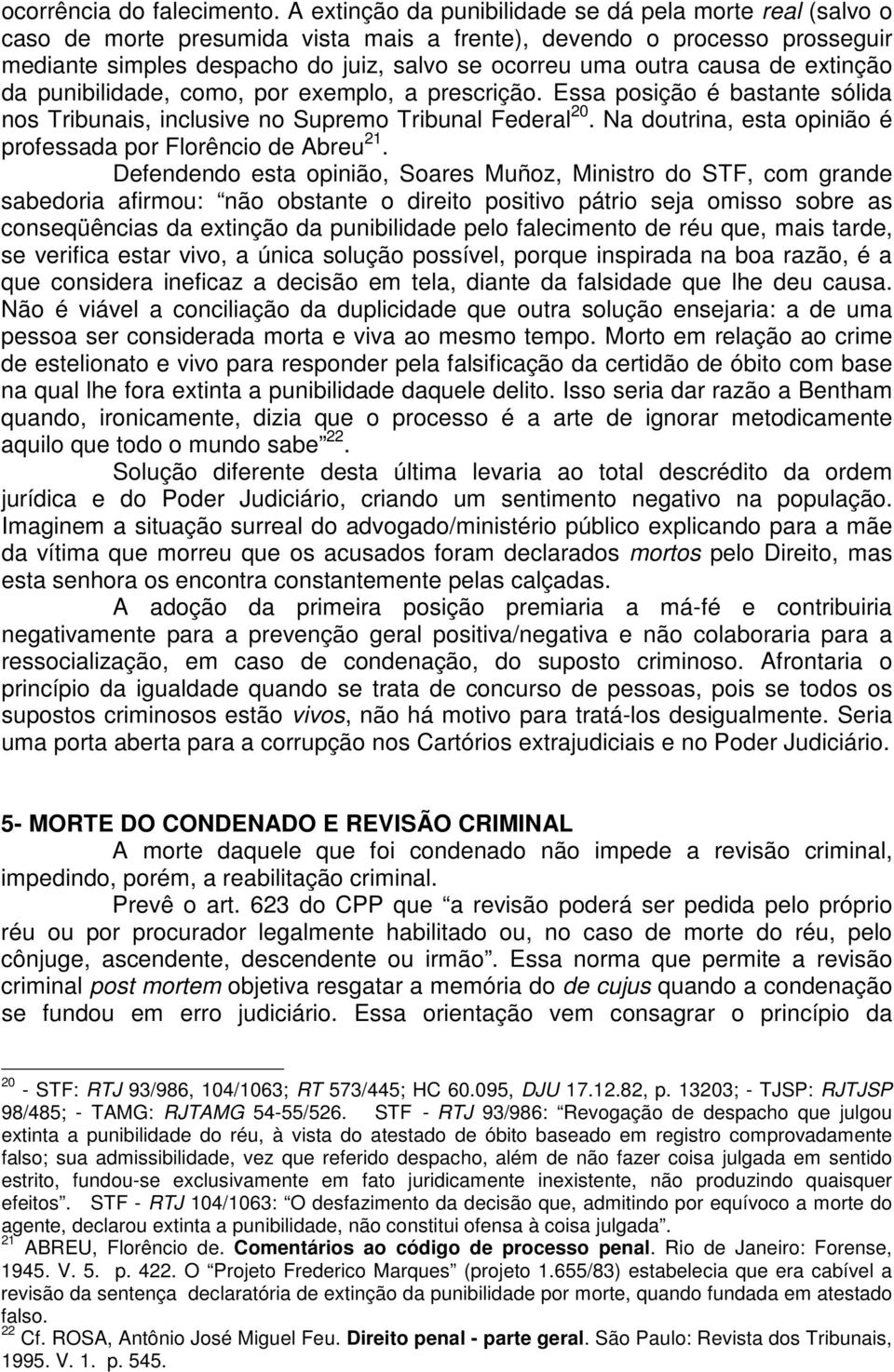 causa de extinção da punibilidade, como, por exemplo, a prescrição. Essa posição é bastante sólida nos Tribunais, inclusive no Supremo Tribunal Federal 20.