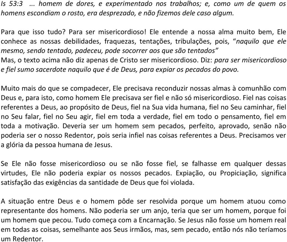 o texto acima não diz apenas de Cristo ser misericordioso. Diz: para ser misericordioso e fiel sumo sacerdote naquilo que é de Deus, para expiar os pecados do povo.