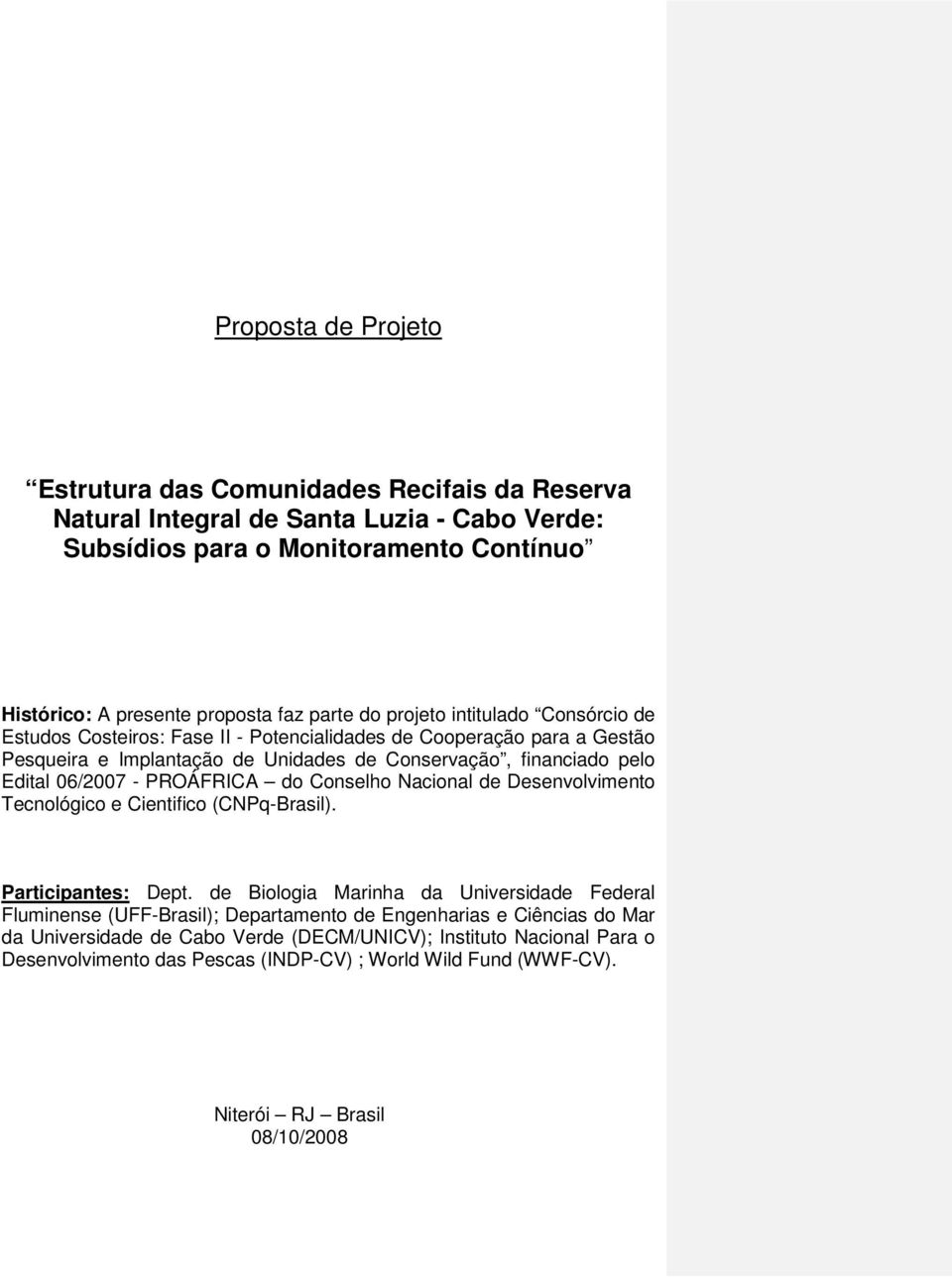 PROÁFRICA do Conselho Nacional de Desenvolvimento Tecnológico e Cientifico (CNPq-Brasil). Participantes: Dept.