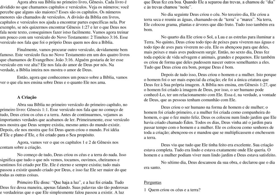 Por exemplo, se nós quizermos encontrar Gênesis 1:27 e ler o que Deus nos fala neste texto, conseguimos fazer istso facilmente.