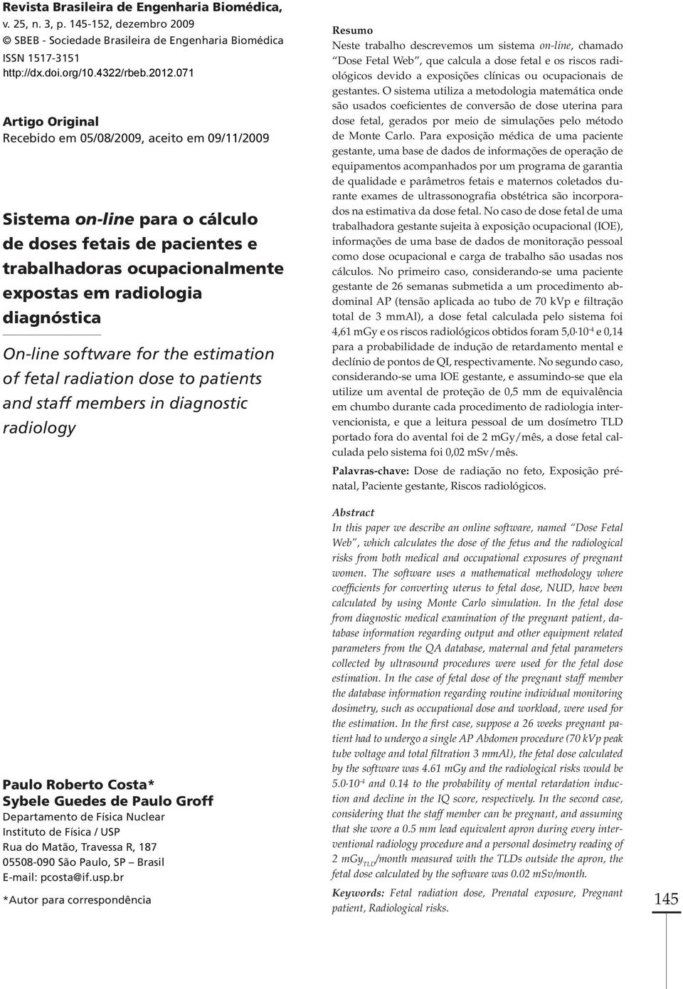On-line software for the estimation of fetal radiation dose to patients and staff members in diagnostic radiology Paulo Roberto Costa* Sybele Guedes de Paulo Groff Departamento de Física Nuclear