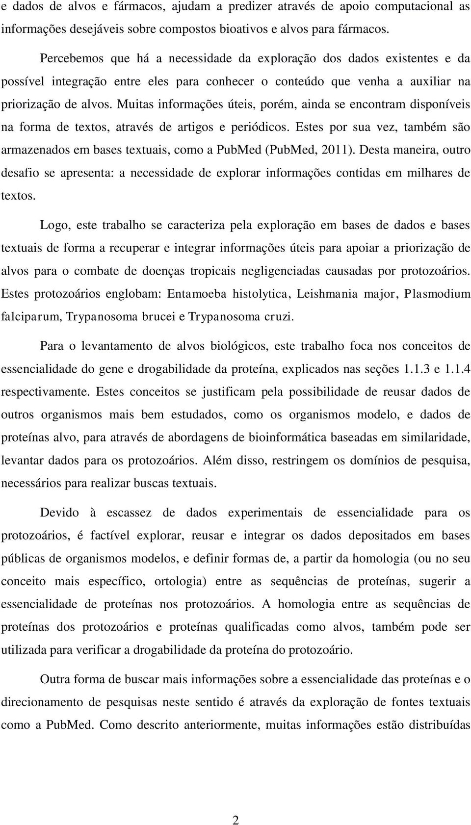 Muitas informações úteis, porém, ainda se encontram disponíveis na forma de textos, através de artigos e periódicos.