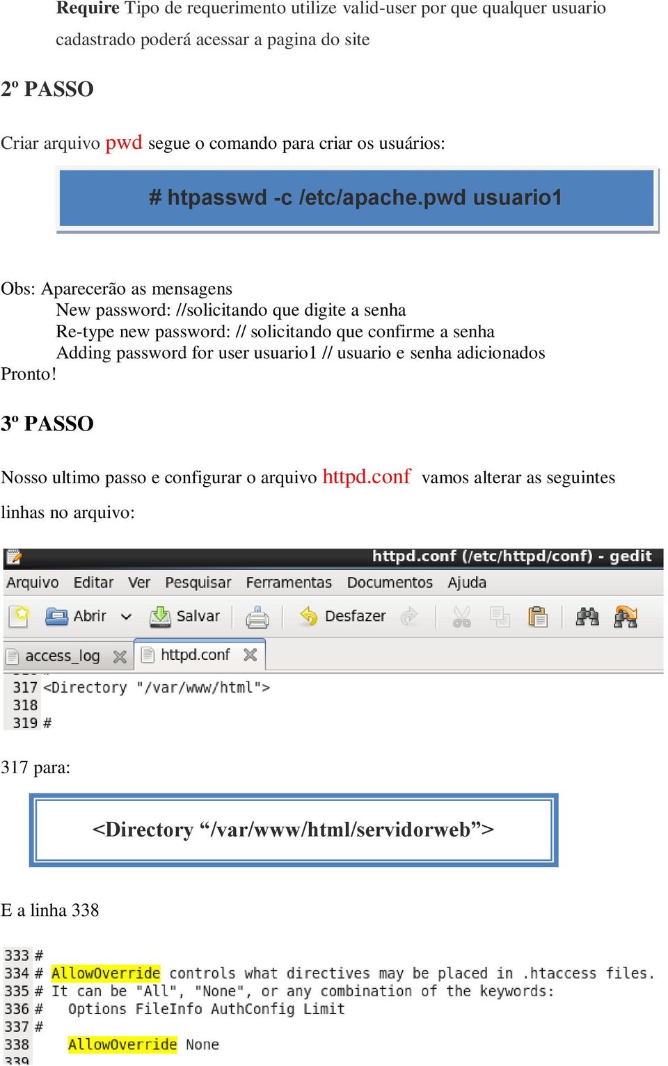 pwd usuario1 Obs: Aparecerão as mensagens New password: //solicitando que digite a senha Re-type new password: // solicitando que confirme a senha