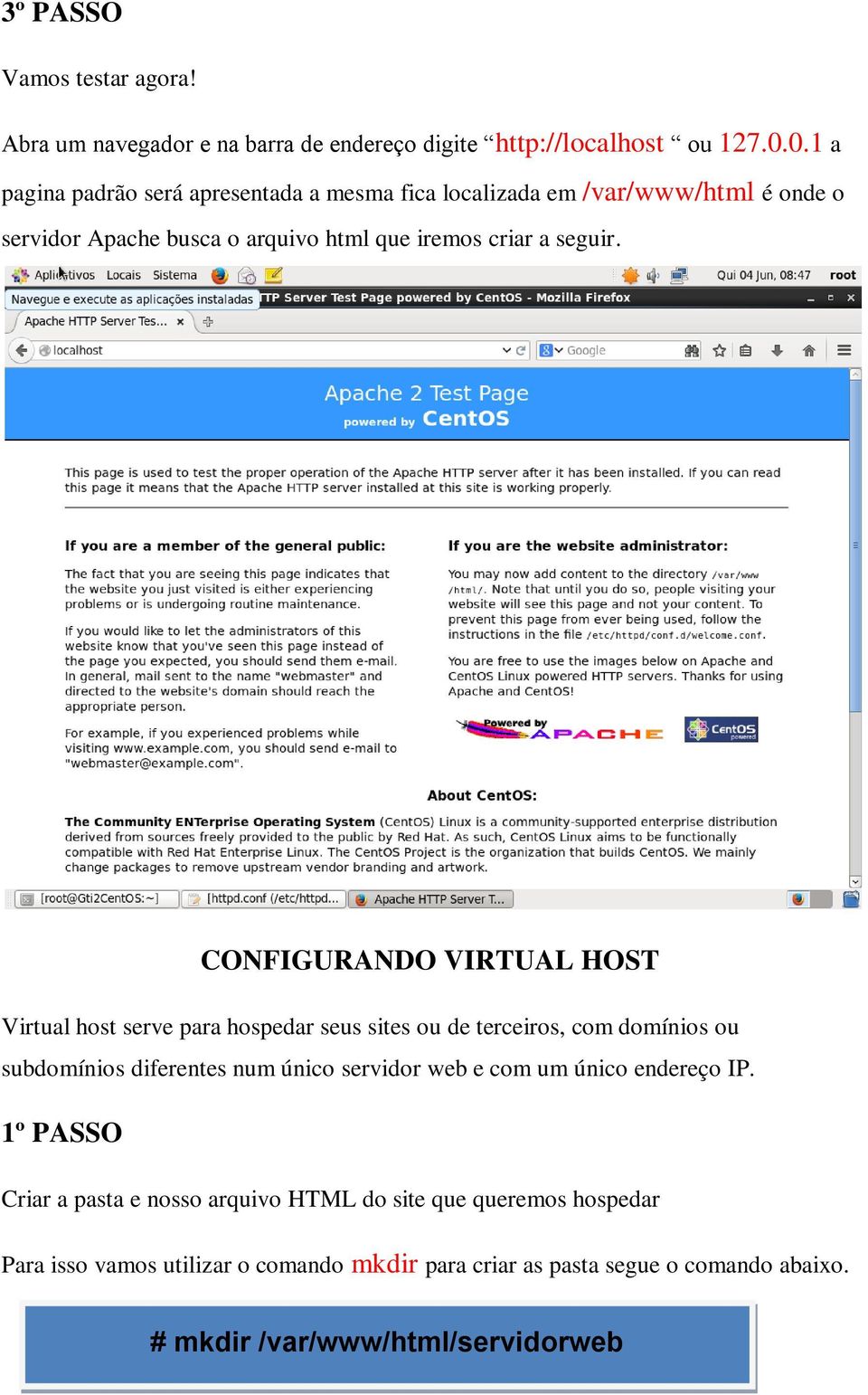 CONFIGURANDO VIRTUAL HOST Virtual host serve para hospedar seus sites ou de terceiros, com domínios ou subdomínios diferentes num único servidor web e com