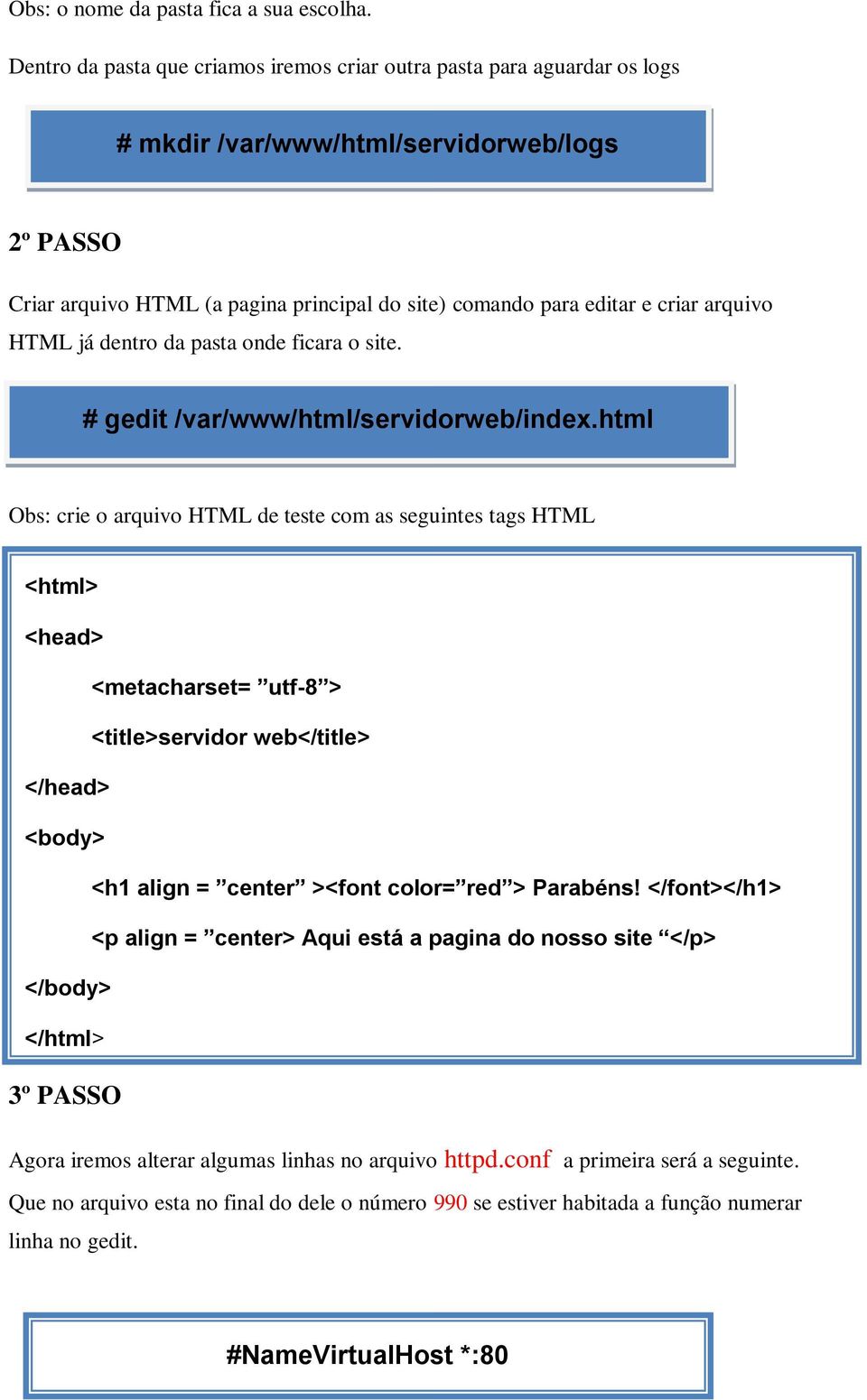 arquivo HTML já dentro da pasta onde ficara o site. # gedit /var/www/html/servidorweb/index.